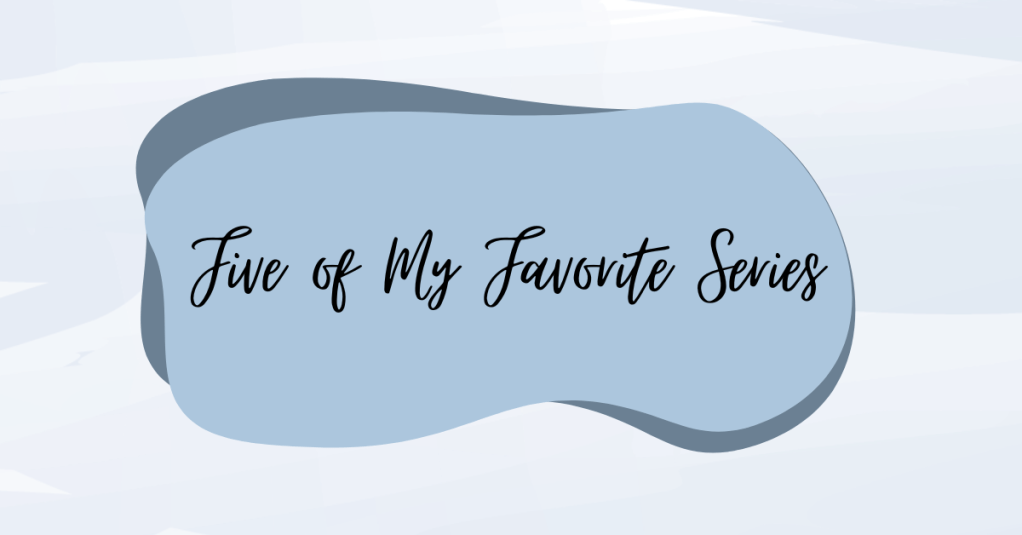 5 of My Favorite&nbsp;Series
