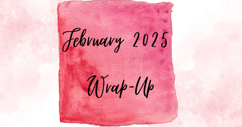 February 2025 Wrap-Up