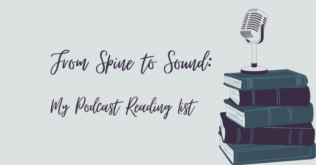 From Spine to Sound: My Podcast Reading&nbsp;List