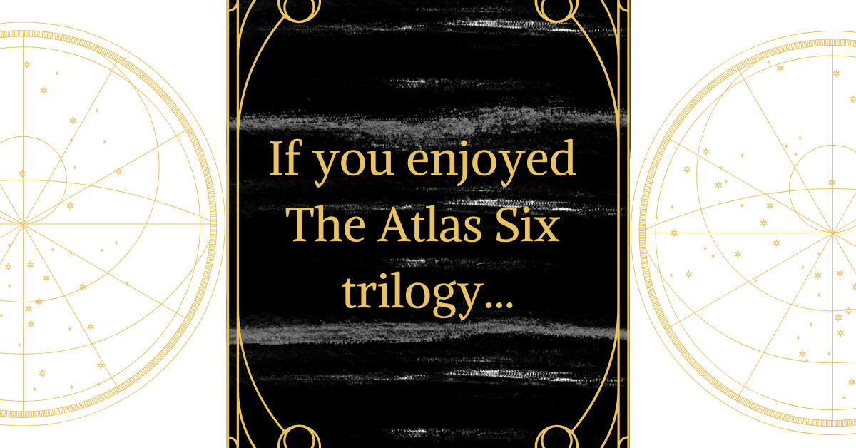 If you enjoyed The Atlas Six trilogy…