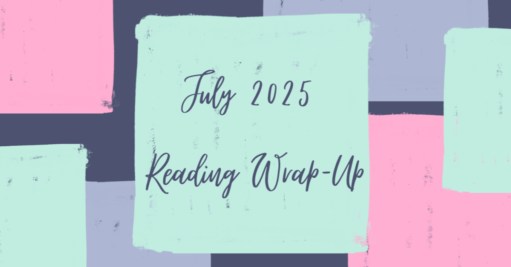 July 2025 Reading&nbsp;Wrap-Up