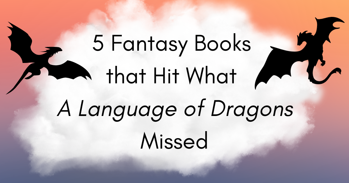 5 Fantasy Books that Hit What ‘A Language of Dragons’ Missed