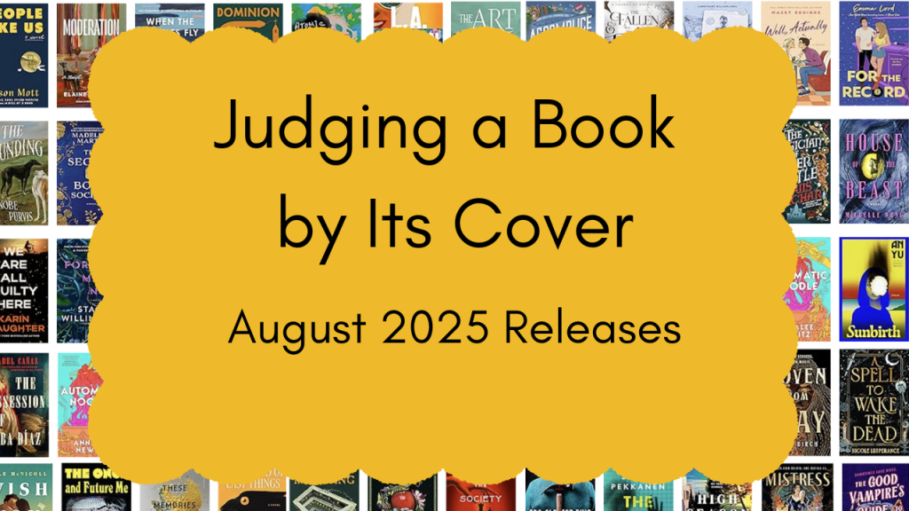 Judging August 2025 Books by Their&nbsp;Covers