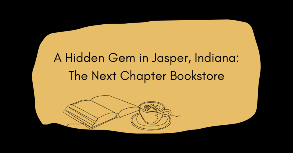 A Hidden Gem in Jasper, Indiana: The Next Chapter&nbsp;Bookstore