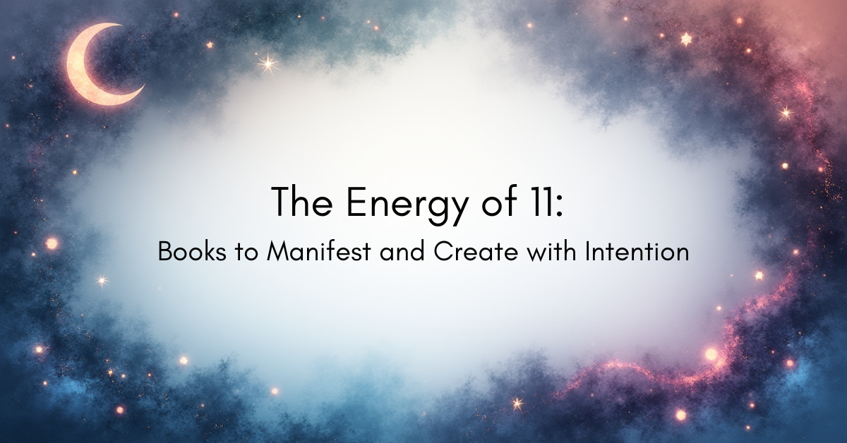 The Energy of 11: Books to Manifest and Create with Intention